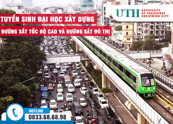 Tuyển sinh Đại học Xây dựng đường sắt tốc độ cao và đường sắt đô thị