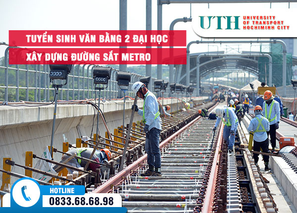 Tuyển sinh văn bằng 2 đại học Xây dựng đường sắt Metro