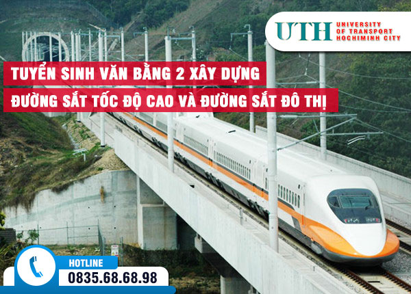 Tuyển sinh văn bằng 2 Xây dựng Đường sắt tốc độ cao và đường sắt đô thị